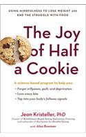 The Joy of Half a Cookie: Using Mindfulness to Lose Weight and End the Struggle with Food