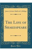 The Life of Shakespeare (Classic Reprint)