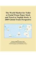 The World Market for Toilet or Facial Tissue Paper Stock and Towel or Napkin Stock