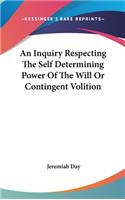 An Inquiry Respecting The Self Determining Power Of The Will Or Contingent Volition