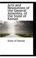 Acts and Resolutions of the General Assembly, of the State of Kansas