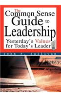 The Common Sense Guide to Leadership