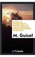 History of civilization in Europe, from the fall of the Roman empire to the French revolution