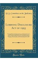 Lobbying Disclosure Act of 1993: Hearing Before the Subcommittee on Administrative Law and Governmental Relations of the Committee on the Judiciary, House of Representatives, One Hundred Third Congress, First Session, on H. R. 823; March 31, 1993: Hearing Before the Subcommittee on Administrative Law and Governmental Relations of the Committee on the Judiciary, House of Representatives, One Hu