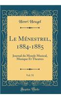 Le Mï¿½nestrel, 1884-1885, Vol. 51: Journal Du Monde Musical, Musique Et Theatres (Classic Reprint)