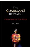 From Ashes You Rise: (1 Guardian's Brigade)