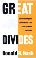 Great Divides: Understanding the Controversies That Come Between Christians