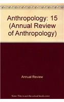 Anthropology: 15 (Annual Review of Anthropology)