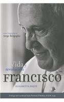 El Papa Francisco: Vida Y Revolución