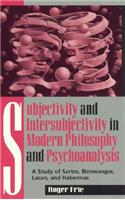 Subjectivity and Intersubjectivity in Modern Philosophy and Psychoanalysis