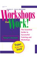 Early Childhood Workshops That Work!: The Essential Guide to Successful Training and Workshops