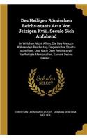 Des Heiligen Römischen Reichs-staats Acta Von Jetzigen Xviii. Seculo Sich Anfahend
