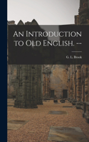 Introduction to Old English. --