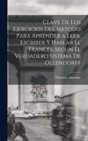 Clave De Los Ejercicios Del Metodo Para Aprender a Leer, Escriber Y Hablar El Frances, Segun El Verdadero Sistema De Ollendorff