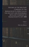 History of the Military Company of the Massachusetts, Now Called the Ancient and Honorable Artillery Company of Massachusetts. 1637-1888; Volume 3