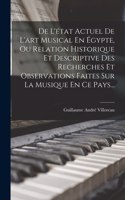 De L'état Actuel De L'art Musical En Égypte, Ou Relation Historique Et Descriptive Des Recherches Et Observations Faites Sur La Musique En Ce Pays...