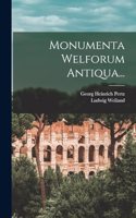 Monumenta Welforum Antiqua...