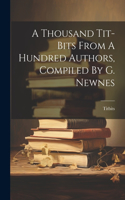 Thousand Tit-bits From A Hundred Authors, Compiled By G. Newnes