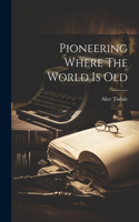 Pioneering Where The World Is Old