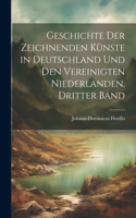 Geschichte der zeichnenden Künste in Deutschland und den Vereinigten Niederlanden, Dritter Band