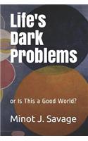 Life's Dark Problems