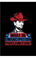 What In Emancipation Proclamation: Lined Journal - Emancipation Proclamation Abraham Lincoln 4th Of July Gift - Black Ruled Diary, Prayer, Gratitude, Writing, Travel, Notebook For Men