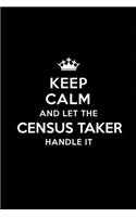 Keep Calm and Let the Census Taker Handle It: Blank Lined Census Taker Journal Notebook Diary as a Perfect Birthday, Appreciation day, Business, Thanksgiving, or Christmas Gift for friends, cowo