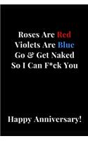 Roses Are Red Violets Are Blue Go & Get Naked So I Can F*ck You Happy Anniversary!