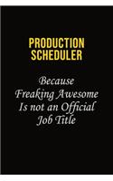 Production Scheduler Because Freaking Awesome Is Not An Official Job Title: Career journal, notebook and writing journal for encouraging men, women and kids. A framework for building your career.