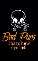 Bad Puns That's How Eye Roll: Music Journal For Recording Notes Of Songs Or To Use As A Music Notebook For Sarcastic Humor Lovers, Fans Of Puns And Jokes And Entertainment Enthus