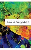 Love is everywhere: Journal, Composition, Notebook or Diary to write in with Quotes about Love to make your own Love Story - Large (6 x 9 inches) - 100 Half Blank and H