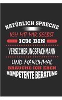 Natürlich spreche ich mit mir selbst Ich bin Versicherungsfachmann und manchmal brauche ich eben kompetente Beratung: Notizbuch, Geburtstag Geschenk Buch, Notizblock, 110 Seiten, auch als Dekoration in Form eines Schild bzw. Poster möglich