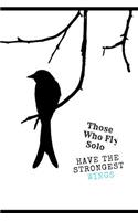 Those Who Fly Solo Have the Strongest Wings: Inspirational Journal/Notebook for Depression & Anxiety. Lined Journal Notepad for Adults & Teens to Support with Mental Health. AIDS Low Self Estee