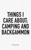 Things I Care about: Camping and Backgammon: A 6x9 Inch Matte Softcover Notebook Diary with 120 Blank Lined Pages and a Funny Gaming Cover Slogan