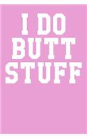 I Do Butt Stuff