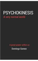 Psychokinesis, a Very Normal World