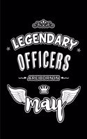 Legendary Officers are born in May: Blank Lined 6x9 Love your Officers Journal/Notebooks as Appreciation day, Birthday, Welcome, Farewell, Thanks giving, Christmas or any occasion gift