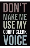 Don't make me use my court clerk voice: Blank lined novelty office humor themed notebook to write in: With a versatile wide rule interior: Neutral color