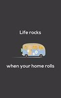 Life Rocks When Your Home Rolls: Life Is Better In Camper Because Life Rocks When Your Home Rolls! Camping and Glamping Lifestyle Notebook for Glampers Hiking and RV Trailer Lovers 