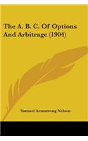 The A. B. C. Of Options And Arbitrage (1904)