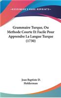 Grammaire Turque, Ou Methode Courte Et Facile Pour Apprendre La Langue Turque (1730)
