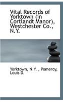 Vital Records of Yorktown (in Cortlandt Manor), Westchester Co., N.Y.