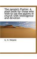 The People's Psalter. a Plain Book for Those Who Wish to Use the Psalms in Church with Intelligence