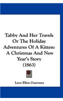 Tabby And Her Travels Or The Holiday Adventures Of A Kitten: A Christmas And New Year's Story (1863)