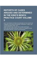 Reports of Cases Argued and Determined in the King's Bench Practice Court Volume 5; With the Points of Practice Decided in the Courts of Common Pleas and Exchequer, from Mich. Term, 1830 to [Michaelmas Term, 1841] ...