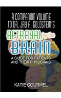 A Companion Volume to Dr. Jay A. Goldstein's Betrayal by the Brain