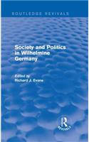 Society and Politics in Wilhelmine Germany (Routledge Revivals)