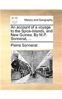 An Account of a Voyage to the Spice-Islands, and New Guinea. by M.P. Sonnerat, ...