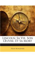 Lincoln: Sa Vie, Son OEuvre, Et Sa Mort