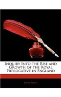 Inquiry Into the Rise and Growth of the Royal Prerogative in England